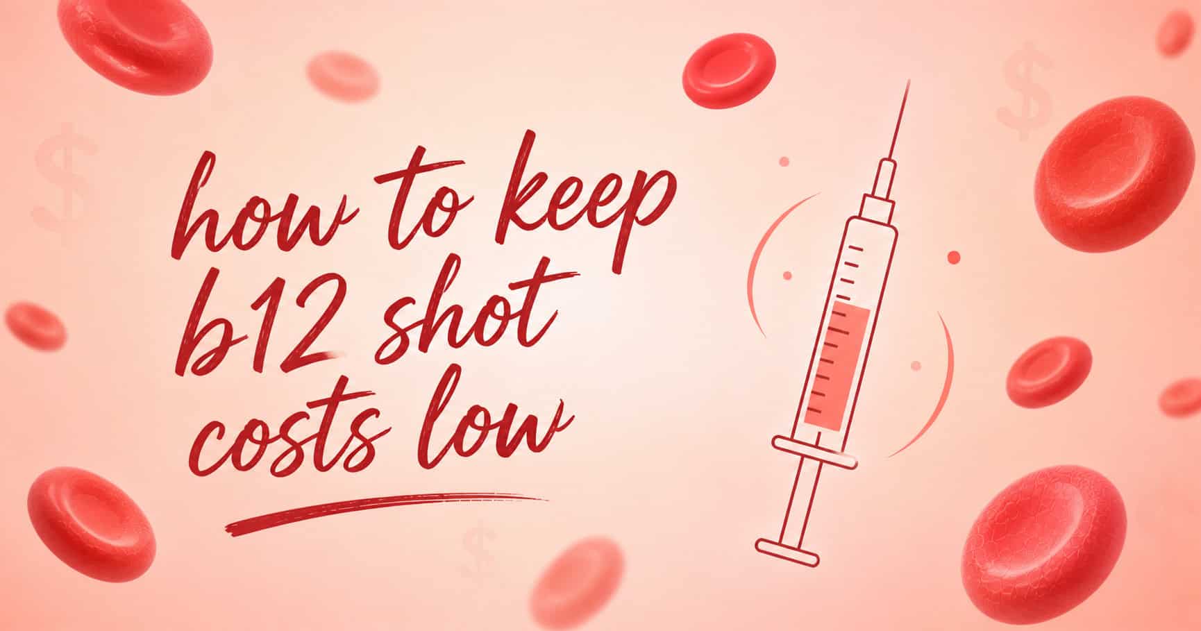 Handwritten text reading “how to keep b12 shot costs low” on a soft peach background with red blood cells.